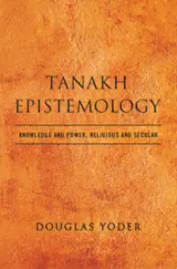 Tanakh Epistemology: Knowledge and Power, Religious and Secular