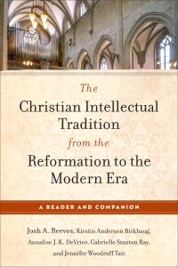 The Christian Intellectual Tradition from the Reformation to the Modern Era