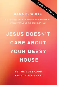 Jesus Doesn't Care About Your Messy House