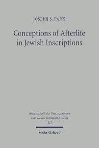 Conceptions of Afterlife in Jewish Inscriptions: With Special Reference to Pauline Literature