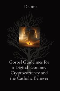 Gospel Guidelines for a Digital Economy Cryptocurrency and the Catholic Believer