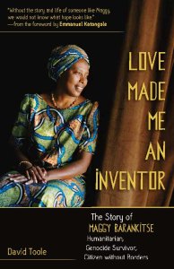 Love Made Me an Inventor: The Story of Maggy Barankitse - Humanitarian, Genocide Survivor, Citizen without Borders