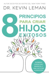 Ocho Principios Para Criar Hijos Exitosos