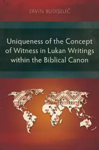 Uniqueness of the Concept of Witness in Lukan Writings within the Biblical Canon