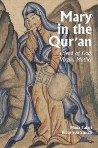 Mary in the Qur'an: Friend of God, Virgin, Mother