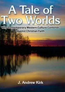 A Tale of Two Worlds: Why Contemporary Western Culture Contends against Christian Faith