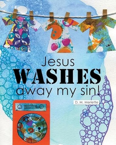 Jesus WASHES away my sin!