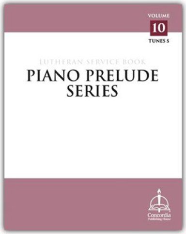 Piano Prelude Series: Lutheran Service Book Vol. 10