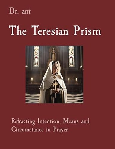 The Teresian Prism: Refracting Intention, Means and Circumstance in Prayer