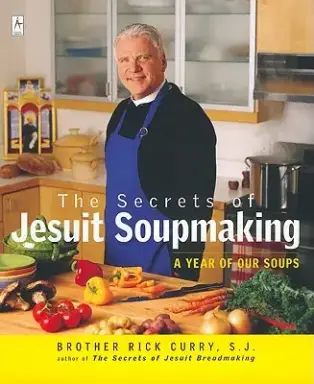 The Secrets of Jesuit Soupmaking: A Year of Our Soups