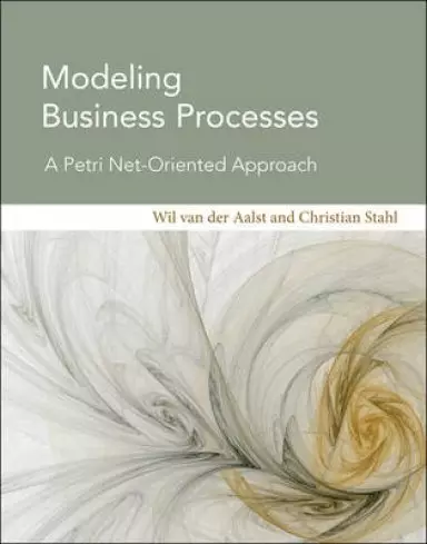 Modeling Business Processes – A Petri Net–Oriented  Approach