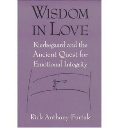 Wisdom in Love: Kierkegaard and the Ancient Quest for Emotional Integrity