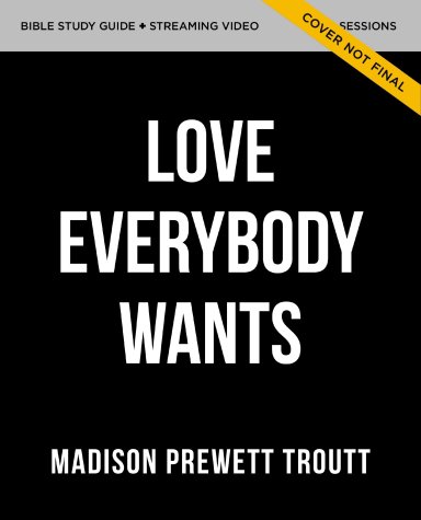 The Love Everybody Wants Bible Study Guide plus Streaming Video