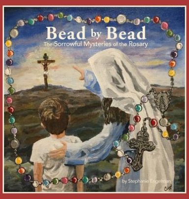 Bead by Bead: The Sorrowful Mysteries of the Rosary for Children