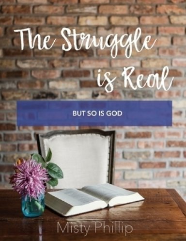 The Struggle is Real: But So is God