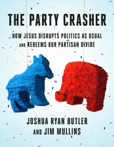 The Party Crasher: How Jesus Disrupts Politics as Usual and Redeems Our Partisan Divide