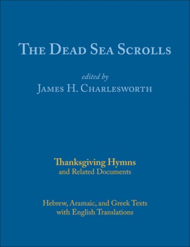 The Dead Sea Scrolls: Thanksgiving Hymns and Related Documents