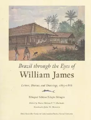 Brazil Through the Eyes of William James: Letters, Diaries, and Drawings, 1865-1866