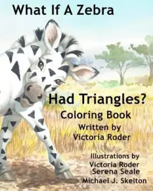 What If A Zebra Had Triangles?: Coloring Book