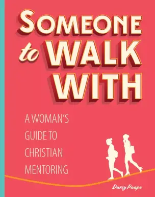 Someone to Walk With: A Woman's Guide to Christian Mentoring