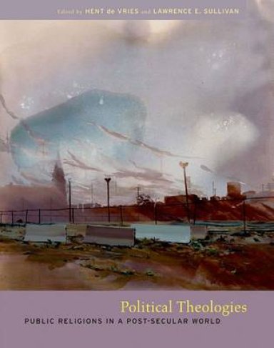 Political Theologies: Public Religions in a Post-Secular World