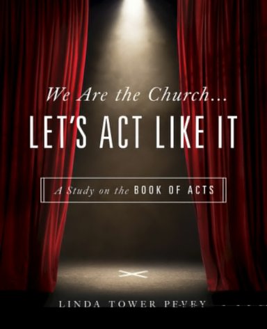 We Are the Church... Let's Act Like It: A Study on the Book of Acts