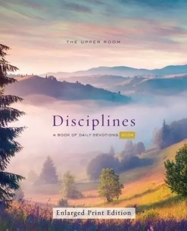 The Upper Room Disciplines 2024 Enlarged-Print: A Book of Daily Devotions