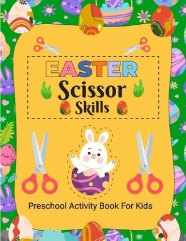 Easter Scissor Skills Activity Book For Kids 2-5: A Fun & Happy