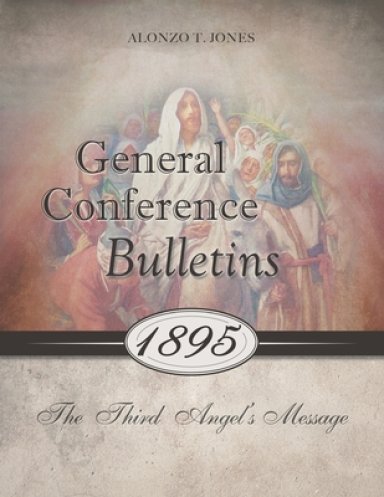 General Conference Bulletins 1895: The Third Angel's Message