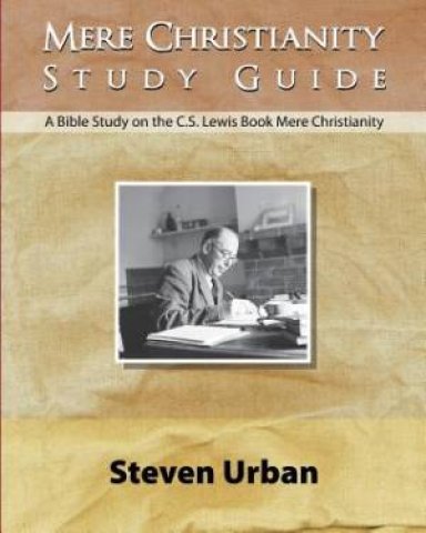 Mere Christianity Study Guide: A Bible Study on the C.S. Lewis Book Mere Christianity