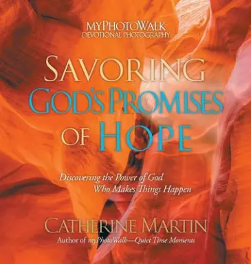 Savoring God's Promises Of Hope: Discovering The Power Of God Who Makes Things Happen