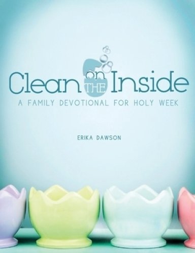 Clean on the Inside: A Family Devotional for Holy Week