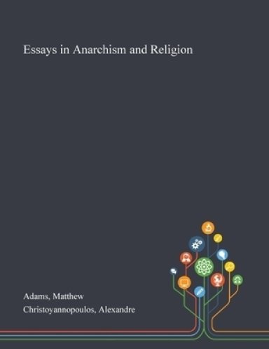 Essays In Anarchism And Religion