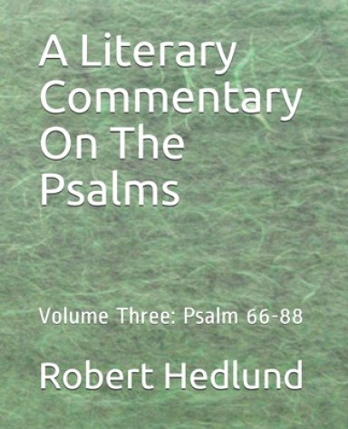 A Literary Commentary On The Psalms: Volume Three: Psalm 66-88