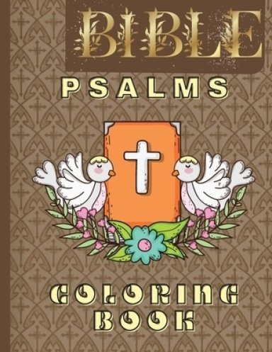 Bible Psalms Coloring Book: Inspirational Coloring Book with Scripture for Adults & Teens