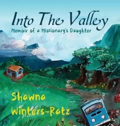 Into The Valley: Memoir of a Missionary's Daughter