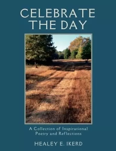 Celebrate the Day: A Collection of Inspirational Poetry and Reflections