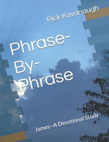 Phrase-By-Phrase: James--A Devotional Study