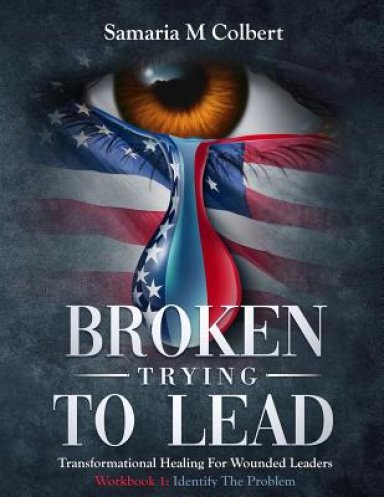 Broken Trying To Lead: Workbook 1: Identify The Problem