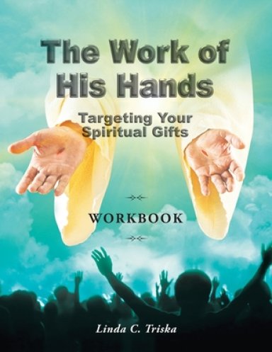 The Work of His Hands: Targeting Your Spiritual Gifts Workbook