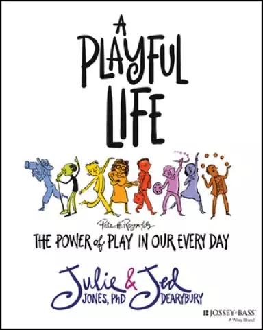 The Playful Life: The Power of Play in Our Every Day