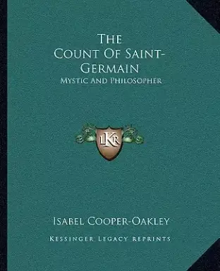 The Count Of Saint-Germain: Mystic And Philosopher