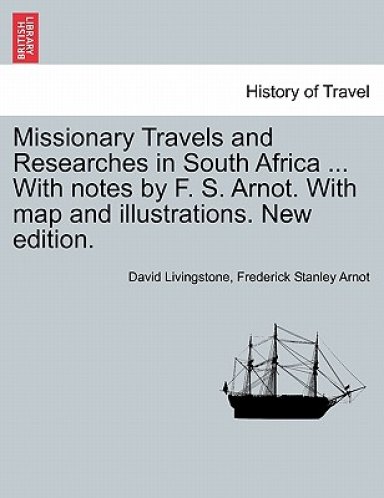 Missionary Travels and Researches in South Africa ... With notes by F. S. Arnot. With map and illustrations. New edition.