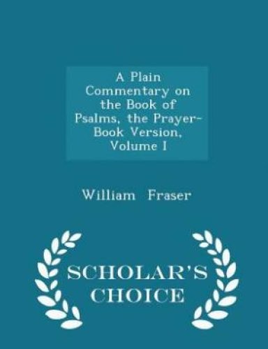 A Plain Commentary on the Book of Psalms, the Prayer-Book Version, Volume I - Scholar's Choice Edition