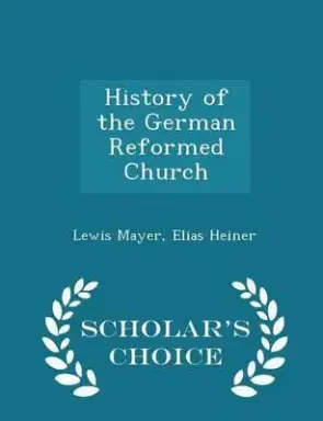 History of the German Reformed Church - Scholar's Choice Edition