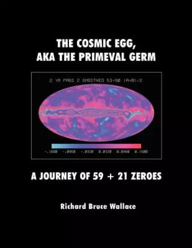 The Cosmic Egg, Aka the Primeval Germ: A Journey of 59 + 21 Zeroes