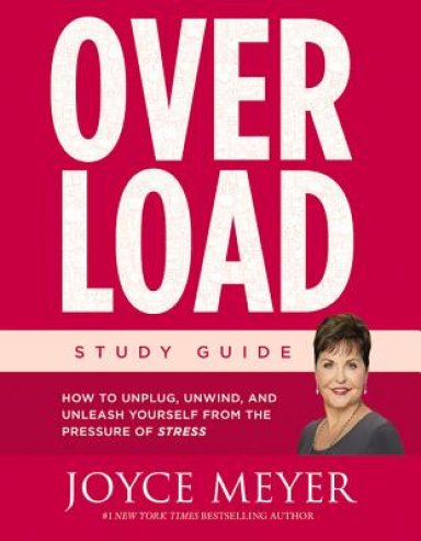 Overload Study Guide: How to Unplug, Unwind, and Unleash Yourself from the Pressure of Stress