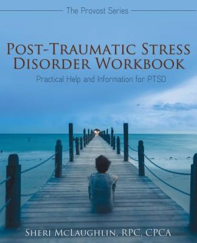 Post-Traumatic Stress Disorder Workbook: Practical Help and Information for PTSD