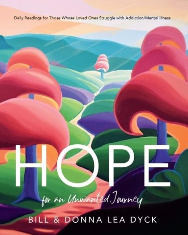 Hope for an Unwanted Journey: Daily Readings for Those Whose Loved Ones Struggle with Addiction/Mental Illness