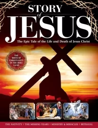 Story of Jesus: The Epic Account of His Life and Times on Earth